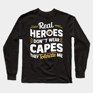 Real Heroes Don't Wear Cap they Tolerate Me Funny Sarcastic Long Sleeve T-Shirt